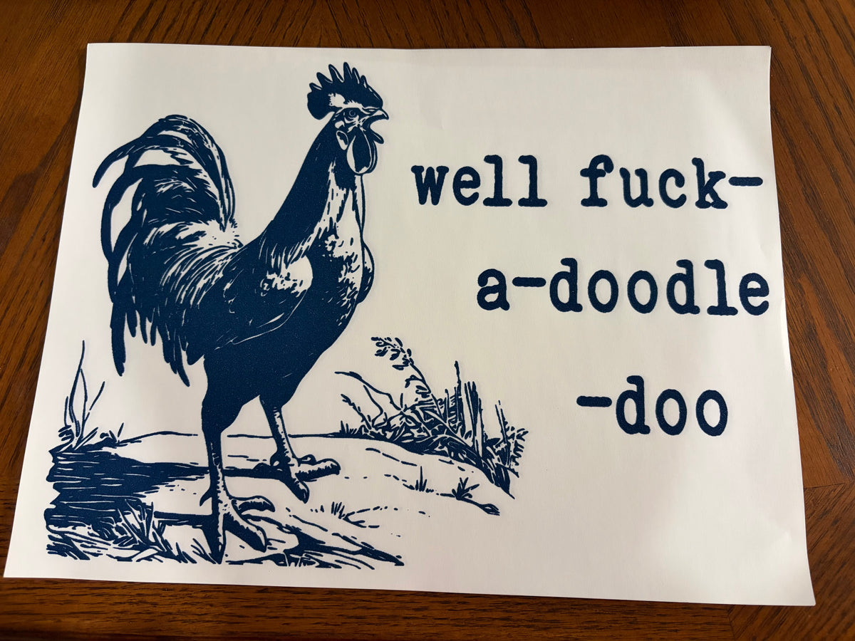 Well fu**- a-doodle-doo