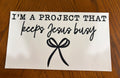 I’m a project that keeps Jesus busy transfer