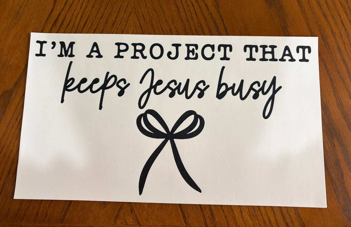 I’m a project that keeps Jesus busy transfer